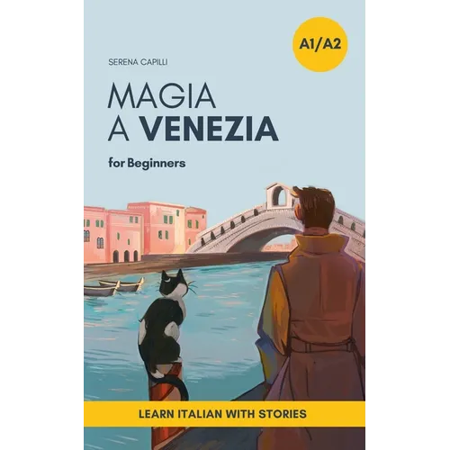 Magia a Venezia: An Italian Short Story for Beginners (A1-A2 CEFR) Learn Italian with a Simple Story Set in Venice