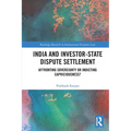 India and Investor-State Dispute Settlement: Affronting Sovereignty or Indicting Capriciousness?