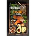Intermittent Fasting: The Ultimate Guide For Losing Weight And Staying Healthy For Life And Achieve Rapid Weight Loss (Living A Healthy Lifestyle And