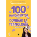 100 Mandaciertos Para Dominar La Tecnologã-A (Y No Ella a Ti) / 100 Commandments to Take Charge of Technology (Before It Controls You)