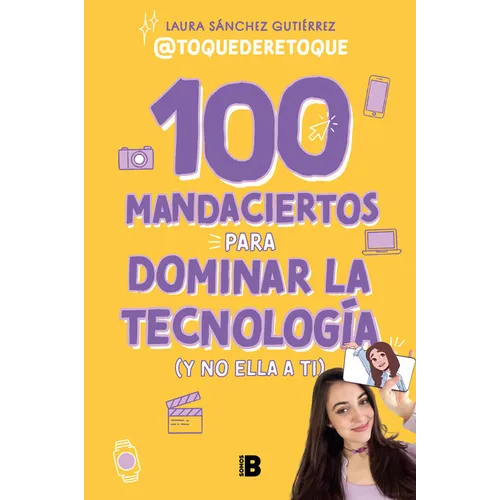 100 Mandaciertos Para Dominar La Tecnologã-A (Y No Ella a Ti) / 100 Commandments to Take Charge of Technology (Before It Controls You)