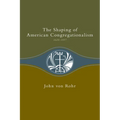 The Shaping of American Congregationalism: 1620-1937
