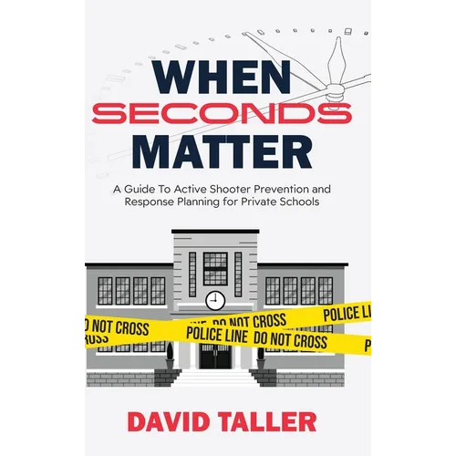 When Seconds Matter: A Guide To Active Shooter Prevention and Response Planning for Private Schools