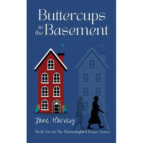 Buttercups in the Basement: Book Two in the Hummingbird House Series