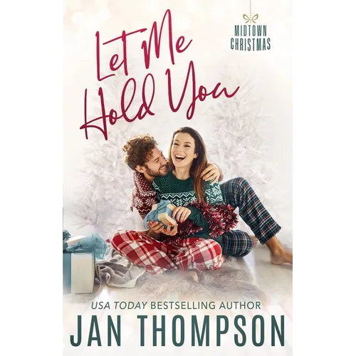Let Me Hold You: Big City Romance, Small Town Feel: Christian Christmas Romance in Atlanta