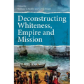 Deconstructing Whiteness, Empire and Mission