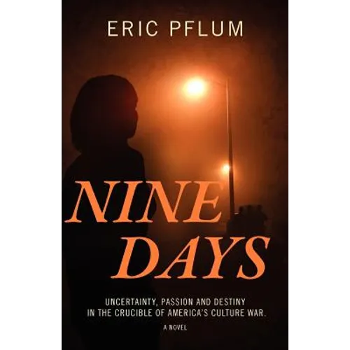 Nine Days: Uncertainty, Passion and Destiny in the Crucible of America's Culture War. a Novel.