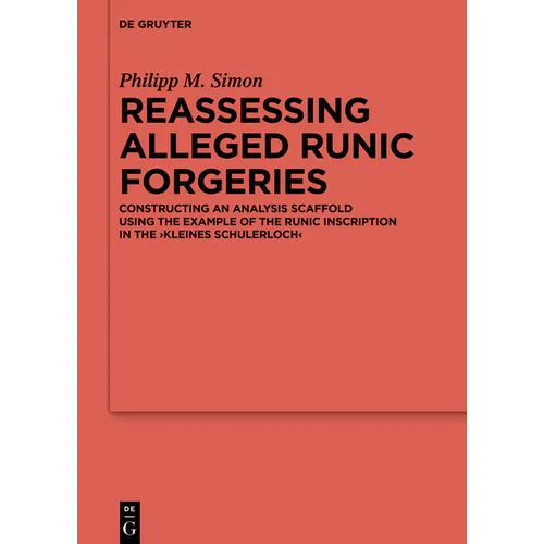 Reassessing Alleged Runic Forgeries: Constructing an Analysis Scaffold Using the Example of the Runic Inscription in the 'Kleines Schulerloch'