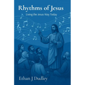 Rhythms of Jesus: Living the Jesus Way Today