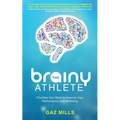 The Brainy Athlete: Prioritise Your Brain to Improve Your Performance and Wellbeing