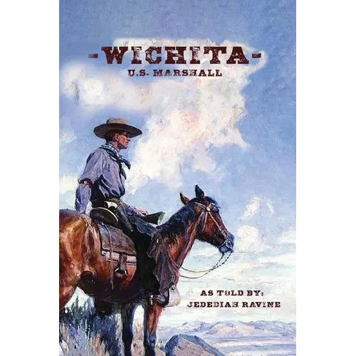 Wichita U.S. Marshall: As Told By Jedediah Ravine