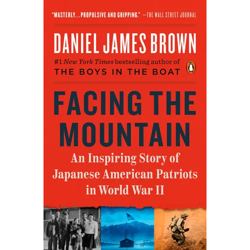 Facing the Mountain: An Inspiring Story of Japanese American Patriots in World War II