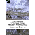 How to Free Yourself from Anxiety and Phobias: Be Set Free Fast Tapping for Health