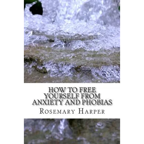 How to Free Yourself from Anxiety and Phobias: Be Set Free Fast Tapping for Health