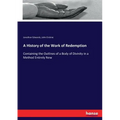 A History of the Work of Redemption: Containing the Outlines of a Body of Divinity in a Method Entirely New