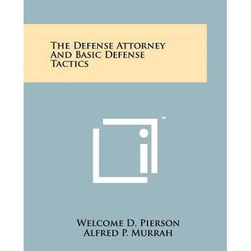 The Defense Attorney And Basic Defense Tactics