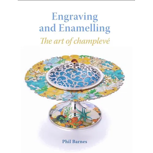Engraving and Enamelling: The Art of Champleve