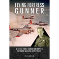 Flying Fortress Gunner: B-17 Ball Turret Gunner Bob Harper's 35 Combat Missions Over Germany