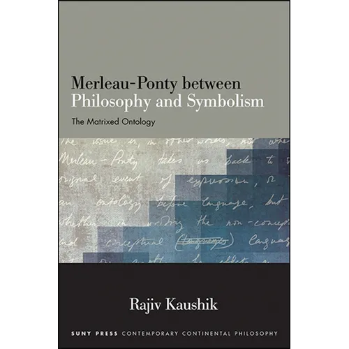 Merleau-Ponty between Philosophy and Symbolism: The Matrixed Ontology