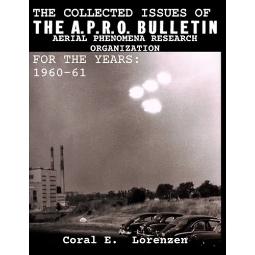 The Collected Issues of THE A.P.R.O BULLETIN AERIAL PHENOMENA RESEARCH ORGANIZATION For The Years: 1960-61