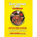The Easy Eating Diet Cookbook: 150 Fit Food Recipes for Real Life, to Get Leaner, Lighter and Healthier