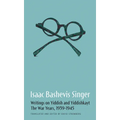 Isaac Bashevis Singer: Writings on Yiddish and Yiddishkayt: The War Years, 1939-1947