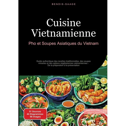 Cuisine Vietnamienne: Pho et Soupes Asiatiques du Vietnam: Guide authentique des recettes traditionnelles, des soupes miracles et des options végétari