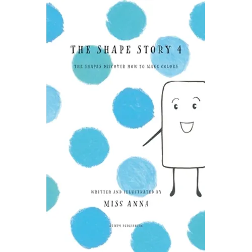 The Shape Story 4: The Shapes Discover How to Make Colors