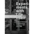 Experiments with Life Itself: Radical Domestic Architectures Between 1937 and 1959