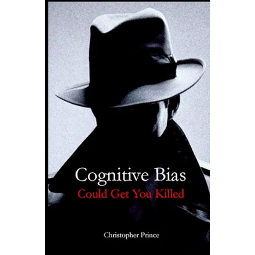 Cognitive Bias Could Get You Killed!