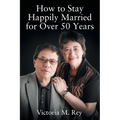 How to Stay Happily Married for Over 50 Years