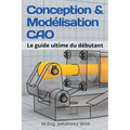 Conception & Modélisation CAO: Le guide ultime du débutant