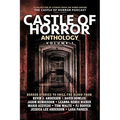 Castle of Horror Anthology Volume One: A Collection of Stories from the Minds behind the Castle of Horror Podcast