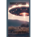 Energy Vortexes: Harnessing Power for UFO Summoning