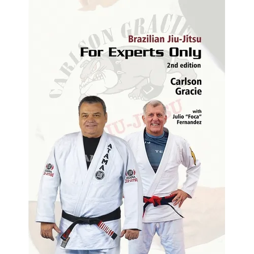 Brazilian Jiu-Jitsu For Experts Only: Carlson Gracie with Julio "Foca" Fernandez