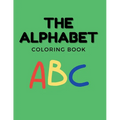 The Alphabet Coloring Book For Kids: Coloring Book for Toddlers, Babies, Preschoolers, Ages 1-3, Featuring Numbers, Letters, Shapes, and Animals