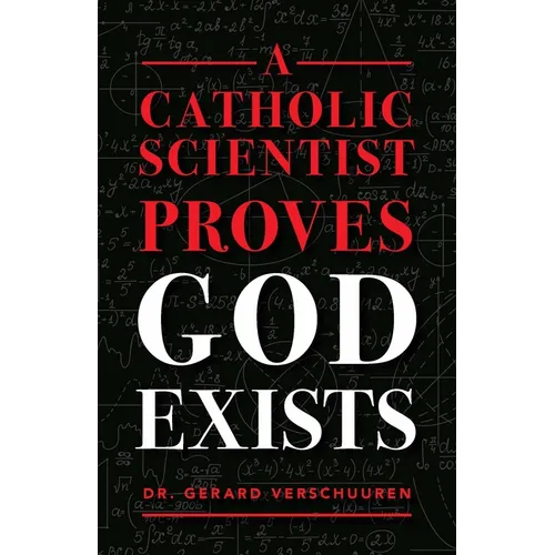 A Catholic Scientist Proves God Exists