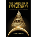 The Symbolism of Freemasonry: Its Science and Philosophy, its Legends, Myths and Symbols