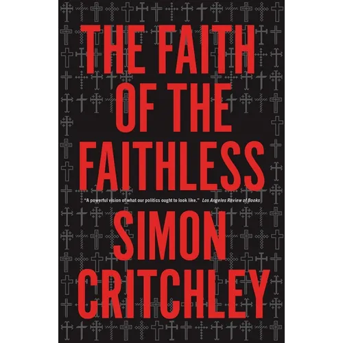 The Faith of the Faithless: Experiments In Political Theology