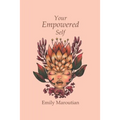Your Empowered Self: Activities, Exercises, and Steps for Living an Empowered Life