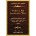 Mechanics' And Subcontractors' Liens: Including Laborers And Material Men, In Accordance With Ohio Statutes (1889)