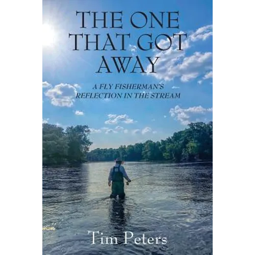 The One That Got Away: A Fly Fisherman's Reflection In The Stream