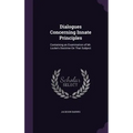 Dialogues Concerning Innate Principles: Containing an Examination of Mr. Locke's Doctrine On That Subject