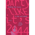 Party Like It's 2044: Finding the Funny in Life and Death