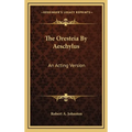 The Oresteia By Aeschylus: An Acting Version