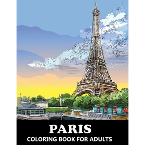Paris Coloring Book for Adults: Stress Relief France Colouring Book in Grayscale for Teenagers and Grown-ups