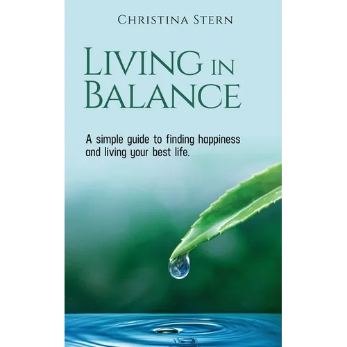 Living in Balance: A simple guide to finding happiness and living your best life