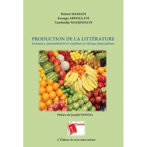 Production de la Littérature: Instances, intermédialité et oraliture en Afrique francophone