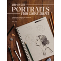 Step-By-Step Portraits from Simple Shapes: A Beginner's Guide to Drawing Faces and Figures in Proportion