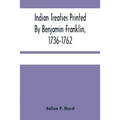 Indian Treaties Printed By Benjamin Franklin, 1736-1762